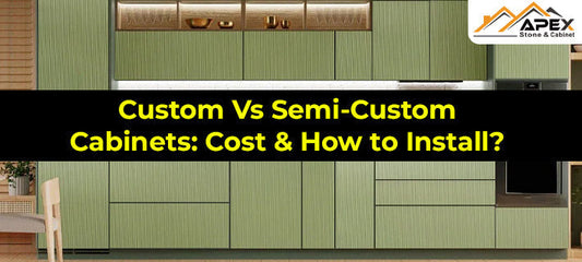Custom VS Semi-Custom Cabinets: Cost, Installation process and more